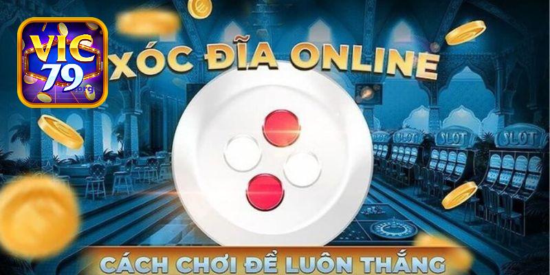 Xóc đĩa đổi thưởng online Vic79 kinh nghiệm chơi